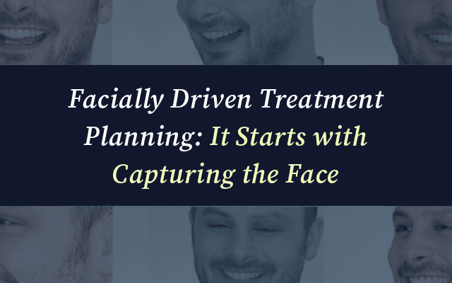Video: Facially Driven Treatment Planning, It Starts with Capturing the Face, with Dr. Elaine Halley
